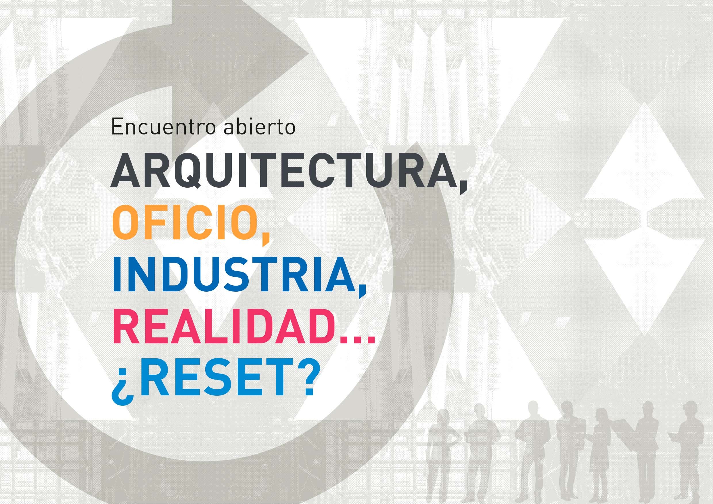 Arquitectura, oficio, industria, realidad… ¿RESET?
