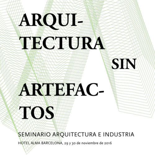 Jornades ‘Arquitectura sin Artefactos’, del seminari d’Arquitectura e Industria