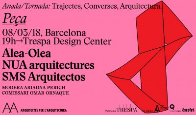 PEÇA, amb Alea-Olea, NUA Arquitectures i SMS Arquitectos, onzena sessió del cicle de conferències ‘ANADA/TORNADA: CONVERSES, TRAJECTES, ARQUITECTURA’