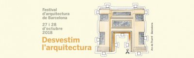 48H OPEN HOUSE DE BARCELONA · DESVESTIM L’ARQUITECTURA · Festival d’arquitectura el 27 i 28 d’octubre de 2018