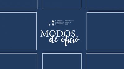 ARQUITECTURA E INDUSTRIA 2019 | MODOS DE OFICIO: TÉCNICAS Y TÁCTICAS