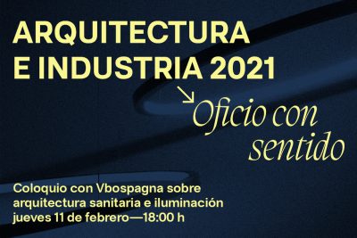 ARQUITECTURA E INDUSTRIA 2021 | OFICIO CON SENTIDO