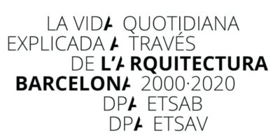 La vida quotidiana explicada a través de l’arquitectura. Barcelona, 2000-2020.