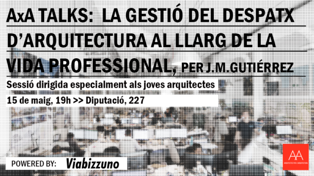 AxA Talks | La gestió del despatx d’arquitectura al llarg de la vida professional
